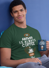 ANSWER IS ALWAYS COFFEE MENS' T-SHIRT FOR COFFEE LOVERS