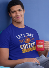 LET'S TAKE A COFFEE BREAK MENS' T-SHIRT FOR COFFEE LOVERS