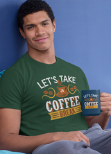 LET'S TAKE A COFFEE BREAK MENS' T-SHIRT FOR COFFEE LOVERS