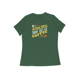 AMAZING COFFEE WOMENS' T-SHIRT FOR COFFEE LOVERS