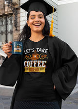 LET'S TAKE A COFFEE BREAK WOMENS' T-SHIRT FOR COFFEE LOVERS