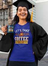 LET'S TAKE A COFFEE BREAK WOMENS' T-SHIRT FOR COFFEE LOVERS