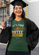 LET'S TAKE A COFFEE BREAK WOMENS' T-SHIRT FOR COFFEE LOVERS