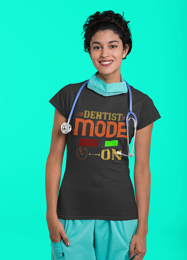 DENTIST MODE ON WOMENS T-SHIRT
