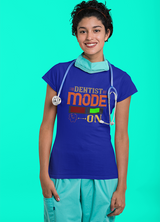 DENTIST MODE ON WOMENS T-SHIRT
