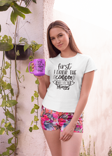 First drink the coffee then I do the things  WOMENS' T-SHIRT FOR COFFEE LOVERS