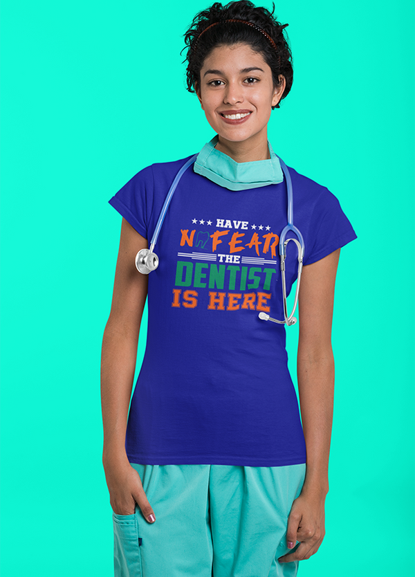 HAVE NO FEAR THE DENTIST IS HERE WOMENS T SHIRT BLUE