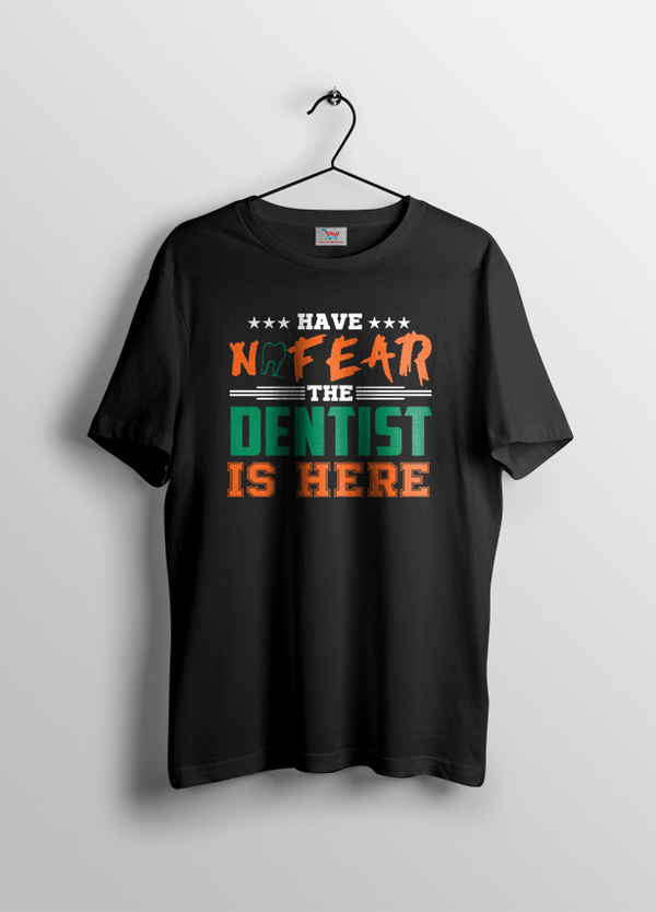 HAVE NO FEAR THE DENTIST IS HERE WOMENS T SHIRT BLACK