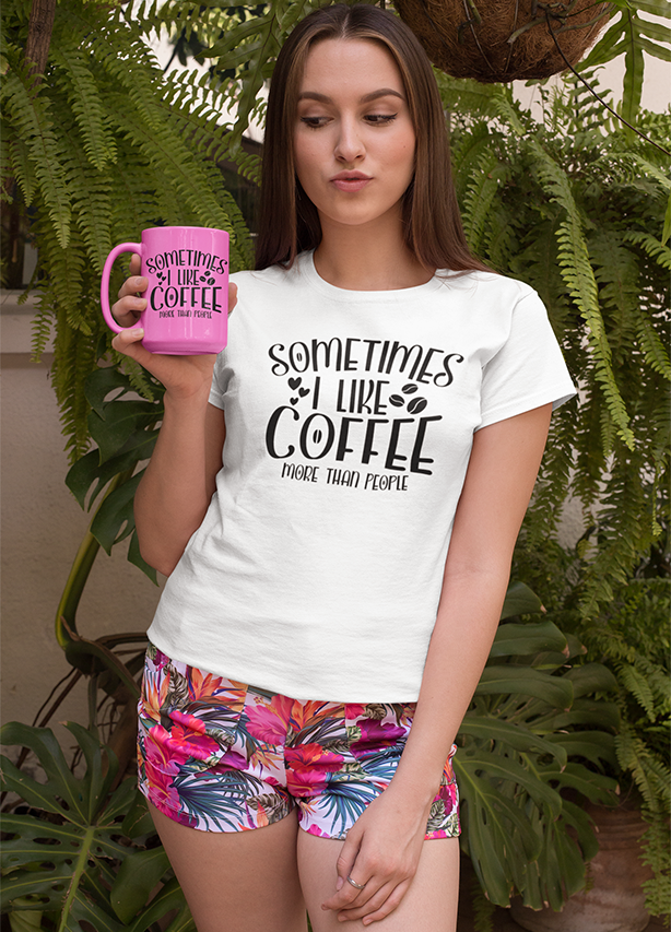 Sometimes I like coffee more than people WOMENS' T-SHIRT FOR COFFEE LOVERS