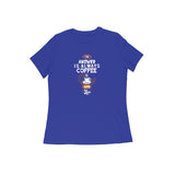 ANSWER IS ALWAYS COFFEE  WOMENS' T-SHIRT FOR COFFEE LOVERS