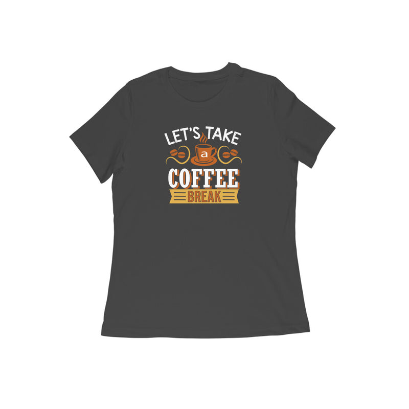 LET'S TAKE A COFFEE BREAK WOMENS' T-SHIRT FOR COFFEE LOVERS