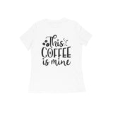 This coffee is mine WOMENS' T-SHIRT FOR COFFEE LOVERS