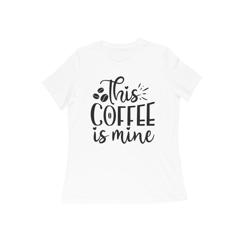 This coffee is mine WOMENS' T-SHIRT FOR COFFEE LOVERS